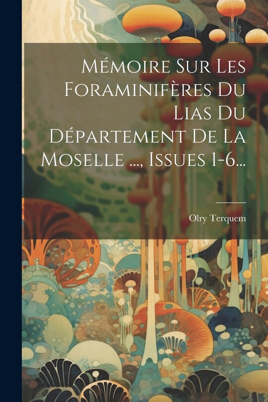 Front cover_Mémoire Sur Les Foraminifères Du Lias Du Département De La Moselle ..., Issues 1-6...