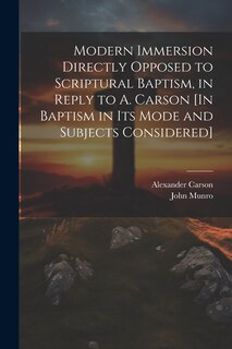 Front cover_Modern Immersion Directly Opposed to Scriptural Baptism, in Reply to A. Carson [In Baptism in Its Mode and Subjects Considered]