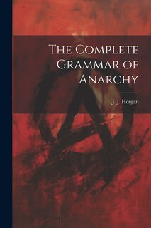 Front cover_The Complete Grammar of Anarchy