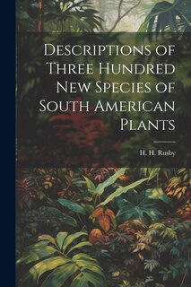 Front cover_Descriptions of Three Hundred New Species of South American Plants