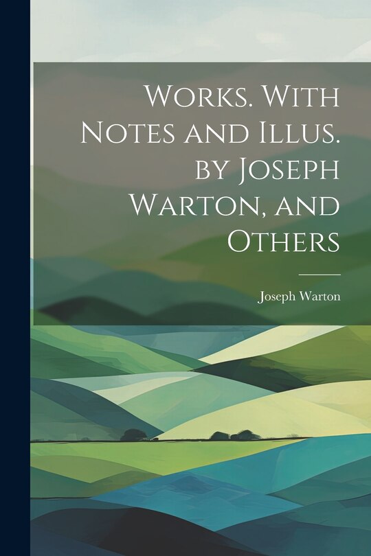 Couverture_Works. With Notes and Illus. by Joseph Warton, and Others