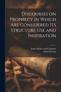 Front cover_Discourses on Prophecy in Which are Considered its Structure Use and Inspiration
