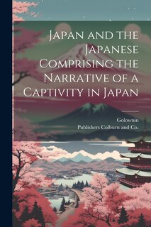 Front cover_Japan and the Japanese Comprising the Narrative of a Captivity in Japan