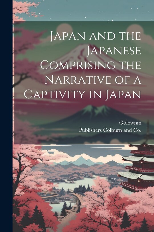 Front cover_Japan and the Japanese Comprising the Narrative of a Captivity in Japan