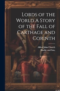 Front cover_Lords of the World A Story of the Fall of Carthage and Corinth