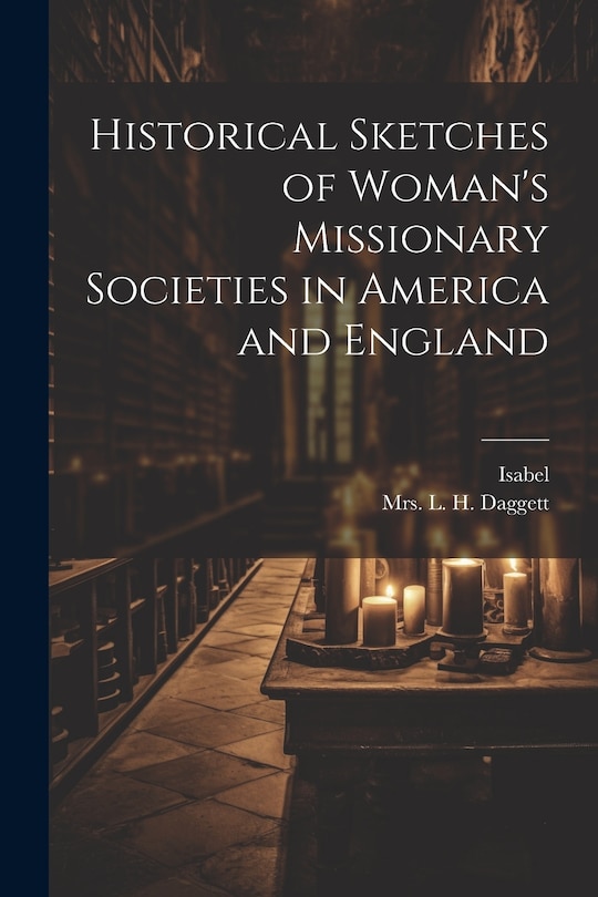 Front cover_Historical Sketches of Woman's Missionary Societies in America and England