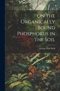 Couverture_On the Organically Bound Phosphorus in the Soil