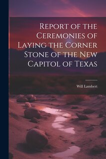 Couverture_Report of the Ceremonies of Laying the Corner Stone of the New Capitol of Texas