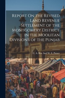 Couverture_Report On the Revised Land Revenue Settlement of the Montgomery District in the Moolitan Divisionb of the Punjab