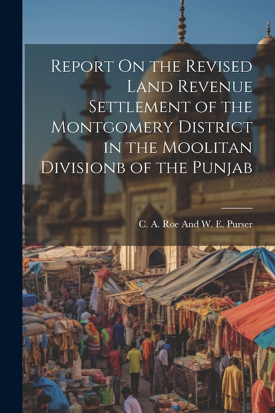 Couverture_Report On the Revised Land Revenue Settlement of the Montgomery District in the Moolitan Divisionb of the Punjab