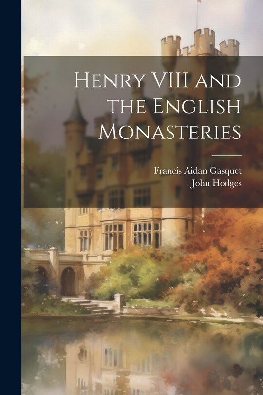 Front cover_Henry VIII and the English Monasteries
