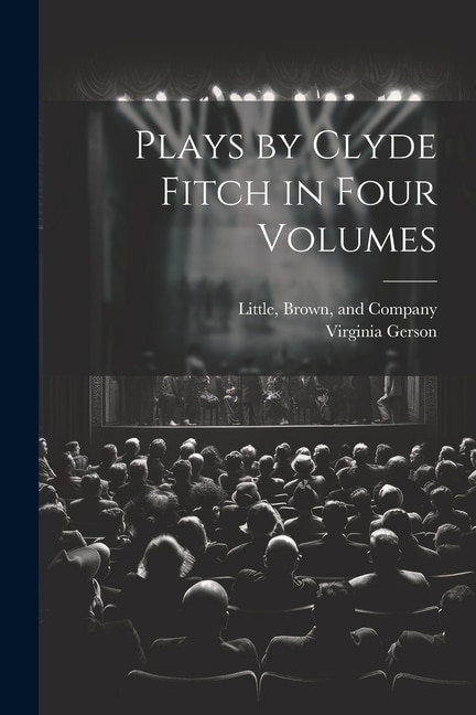 Plays by Clyde Fitch in Four Volumes