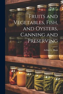 Couverture_Fruits and Vegetables, Fish, and Oysters, Canning and Preserving