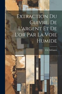 Front cover_Extraction Du Cuivre, De L'argent Et De L'or Par La Voie Humide
