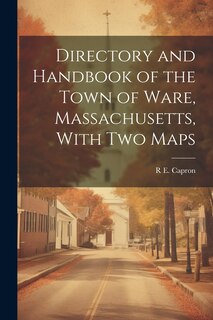 Front cover_Directory and Handbook of the Town of Ware, Massachusetts, With two Maps