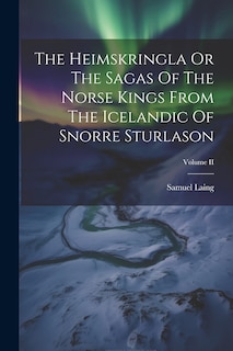 Front cover_The Heimskringla Or The Sagas Of The Norse Kings From The Icelandic Of Snorre Sturlason; Volume II