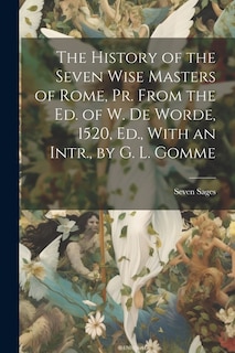 Front cover_The History of the Seven Wise Masters of Rome, Pr. From the Ed. of W. De Worde, 1520, Ed., With an Intr., by G. L. Gomme