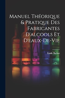 Front cover_Manuel Théorique & Pratique Des Fabricantes D'alcools Et D'eaux-De-Vie