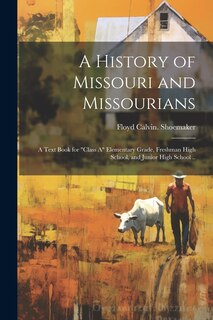 Front cover_A History of Missouri and Missourians; a Text Book for class A Elementary Grade, Freshman High School, and Junior High School ..
