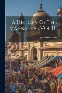Front cover_A History Of The Mahrattas Vol III