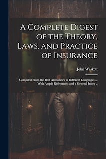 Couverture_A Complete Digest of the Theory, Laws, and Practice of Insurance; Compiled From the Best Authorities in Different Languages ... With Ample References, and a General Index ..