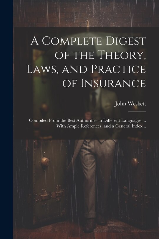 Couverture_A Complete Digest of the Theory, Laws, and Practice of Insurance; Compiled From the Best Authorities in Different Languages ... With Ample References, and a General Index ..