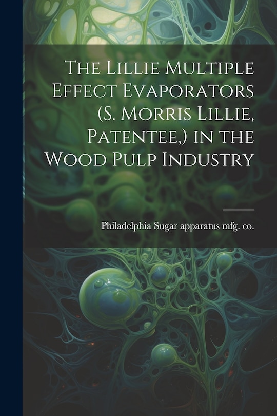 Couverture_The Lillie Multiple Effect Evaporators (S. Morris Lillie, Patentee, ) in the Wood Pulp Industry