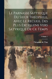 Couverture_Le parnasse satyrique du sieur Théophile, avec le recueil des plus excellens vers satyrique de ce temps; Volume 1