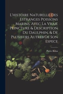 Front cover_L'histoire naturelle des estranges poissons marins, avec la vraie peincture & description du daulphin, & de plusieurs autres de son espece