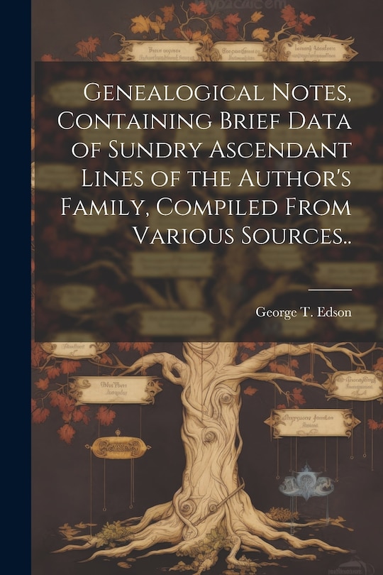 Front cover_Genealogical Notes, Containing Brief Data of Sundry Ascendant Lines of the Author's Family, Compiled From Various Sources..