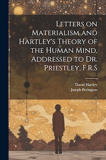 Front cover_Letters on Materialism and Hartley's Theory of the Human Mind, Addressed to Dr. Priestley, F.R.S
