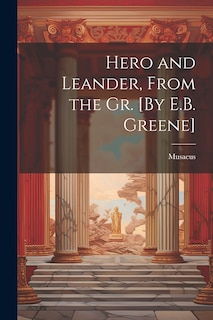Front cover_Hero and Leander, From the Gr. [By E.B. Greene]