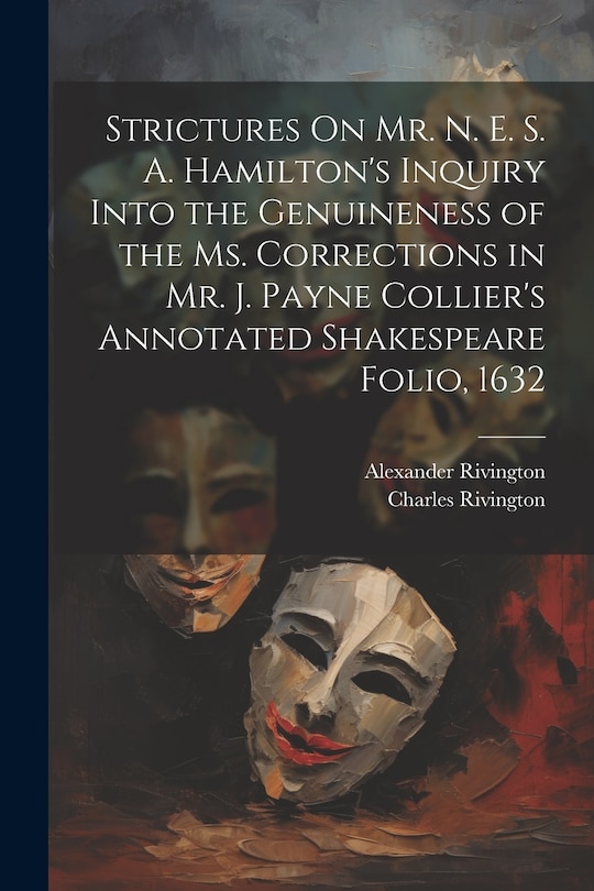 Couverture_Strictures On Mr. N. E. S. A. Hamilton's Inquiry Into the Genuineness of the Ms. Corrections in Mr. J. Payne Collier's Annotated Shakespeare Folio, 1632