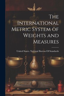Couverture_The International Metric System of Weights and Measures