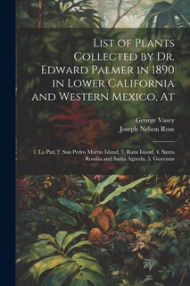 Couverture_List of Plants Collected by Dr. Edward Palmer in 1890 in Lower California and Western Mexico, At