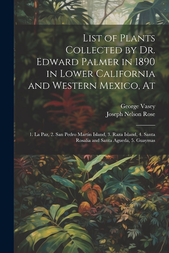 Couverture_List of Plants Collected by Dr. Edward Palmer in 1890 in Lower California and Western Mexico, At