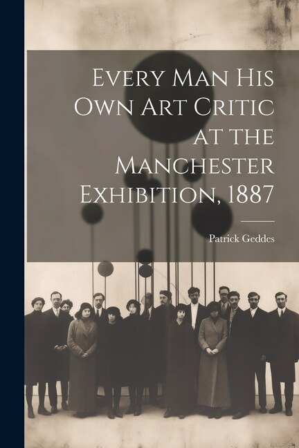 Couverture_Every Man His Own Art Critic at the Manchester Exhibition, 1887