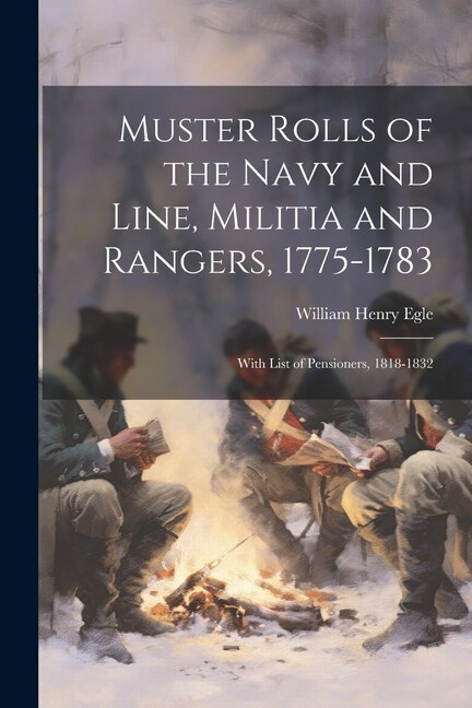 Front cover_Muster Rolls of the Navy and Line, Militia and Rangers, 1775-1783