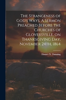 Front cover_The Strangeness of God's Ways. A Sermon Preached Before the Churches of Gloversville, on Thanksgiving Day, November 24th, 1864