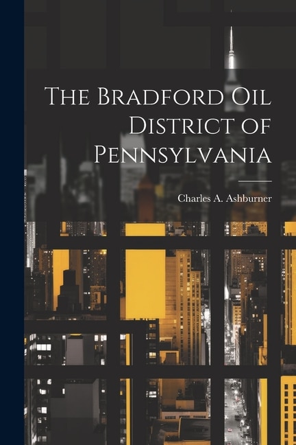 The Bradford oil District of Pennsylvania