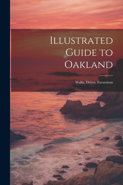 Front cover_Illustrated Guide to Oakland; Walks, Drives, Excursions