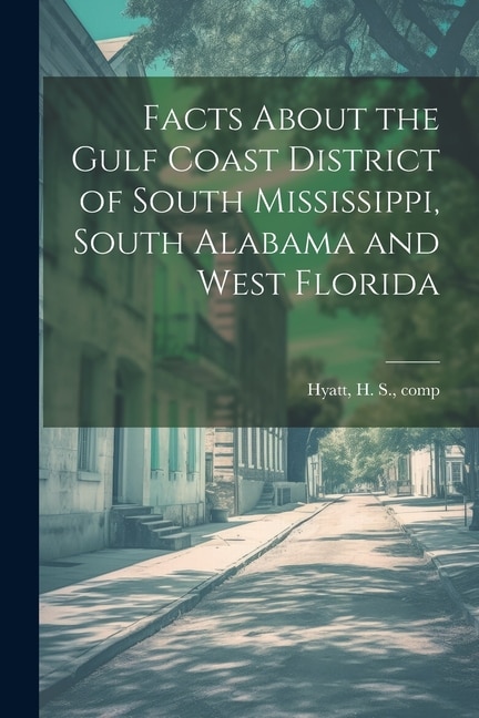 Front cover_Facts About the Gulf Coast District of South Mississippi, South Alabama and West Florida