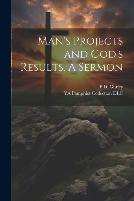 Front cover_Man's Projects and God's Results. A Sermon
