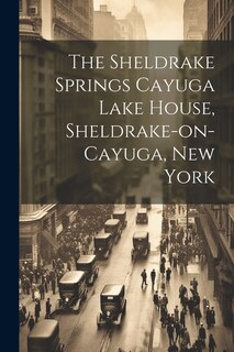 Front cover_The Sheldrake Springs Cayuga Lake House, Sheldrake-on-Cayuga, New York