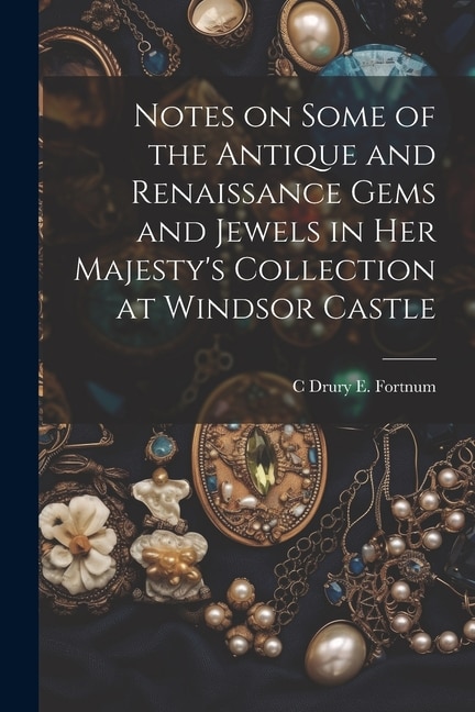 Front cover_Notes on Some of the Antique and Renaissance Gems and Jewels in Her Majesty's Collection at Windsor Castle