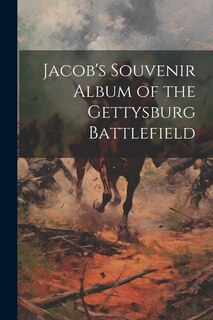 Front cover_Jacob's Souvenir Album of the Gettysburg Battlefield