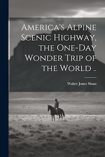 Front cover_America's Alpine Scenic Highway, the One-day Wonder Trip of the World ..