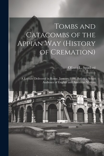 Front cover_Tombs and Catacombs of the Appian Way (History of Cremation)