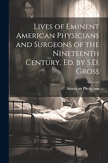 Front cover_Lives of Eminent American Physicians and Surgeons of the Nineteenth Century, Ed. by S.D. Gross