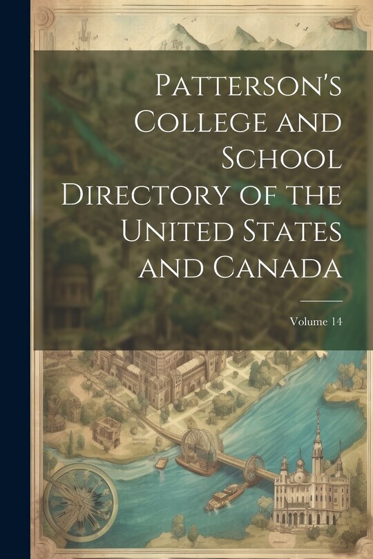 Front cover_Patterson's College and School Directory of the United States and Canada; Volume 14